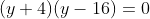 (y+4)(y-16)=0