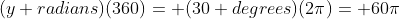 (y radians)(360)= (30 degrees)(2\pi)= 60\pi