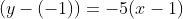 (y-(-1))=-5(x-1)~\iff~\boxed{y=-5x+4}