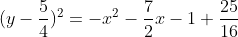 (y-\frac{5}{4})^2=-x^2-\frac{7}{2}x-1+\frac{25}{16}