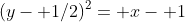 (y- 1/2)^2= x- 1