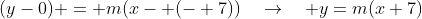 (y-0) = m(x- (- 7))\quad\rightarrow\quad y=m(x+7)