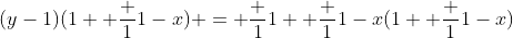 (y-1)(1+ \frac {1}{1-x}) = \frac {1}{1+ \frac {1}{1-x}}(1+ \frac {1}{1-x})