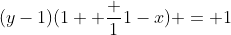 (y-1)(1+ \frac {1}{1-x}) = 1