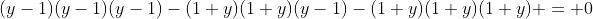 (y-1)(y-1)(y-1)-(1+y)(1+y)(y-1)-(1+y)(1+y)(1+y) = 0