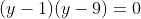 (y-1)(y-9)=0