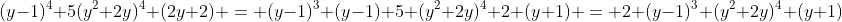 (y-1)^4 5(y^2+2y)^4 (2y+2) = (y-1)^3 (y-1) 5 (y^2+2y)^4 2 (y+1) = 2 (y-1)^3 (y^2+2y)^4 (y+1)