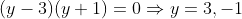 (y-3)(y+1)=0\Rightarrow{y=3,-1}