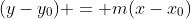 (y-y_{0}) = m(x-x_{0})