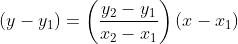 (y-y_1)=\left(\frac{y_2-y_1}{x_2-x_1}\right)(x-x_1)