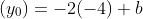(y_0)=-2(-4)+b