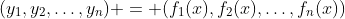 (y_1,y_2,\ldots,y_n) = (f_1(x),f_2(x),\ldots,f_n(x))