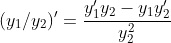 (y_1/y_2)'=\frac{y_1'y_2-y_1y_2'}{y_2^2}