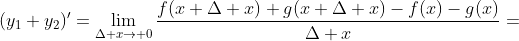 (y_1+y_2)'=\lim_{\Delta x\to 0}\frac{f(x+\Delta x)+g(x+\Delta x)-f(x)-g(x)}{\Delta x}=