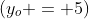 (y_o = 5)