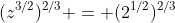 (z^{3/2})^{2/3} = (2^{1/2})^{2/3}