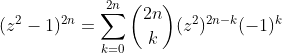 (z^2-1)^{2n}=\sum_{k=0}^{2n}\binom{2n}{k}(z^2)^{2n-k}(-1)^{k}