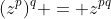 (z^p)^q = z^{pq}