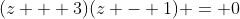 (z + 3)(z - 1) = 0