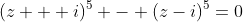 (z + i)^5 - (z-i)^5=0