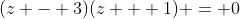 (z - 3)(z + 1) = 0