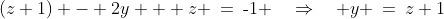 (z+1) - 2y + z \:=\:\text{-}1 \quad\Rightarrow\quad y \:=\:z+1