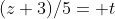 (z+3)/5= t