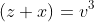 (z+x)=v^3