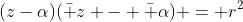 (z-\alpha)(\bar z - \bar \alpha) = r^2