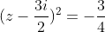 (z-\frac{3i}{2})^2=-\frac{3}{4}