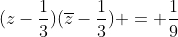 (z-\frac13)(\overline{z}-\frac13) = \frac19