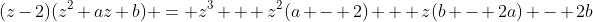 (z-2)(z^2+az+b) = z^3 + z^2(a - 2) + z(b - 2a) - 2b