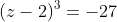 (z-2)^3=-27