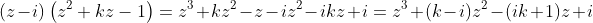 (z-i)\left(z^2+kz-1\right)=z^3+kz^2-z-iz^2-ikz+i=z^3+(k-i)z^2-(ik+1)z+i