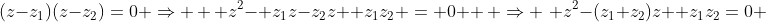 (z-z_1)(z-z_2)=0 \Rightarrow \, \, z^2- z_1z-z_2z +z_1z_2 = 0  \, \Rightarrow \,\, z^2-(z_1+z_2)z +z_1z_2=0 