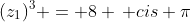 (z_1)^3 = 8 \, cis \pi