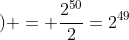 ) = \frac{2^{50}}{2}=2^{49}
