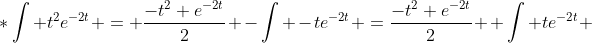 *\int t^2e^{-2t} = \frac{-t^2 e^{-2t}}{2} -\int -te^{-2t} =\frac{-t^2 e^{-2t}}{2} +\int te^{-2t} 