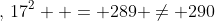 \sqrt {10}  \cdot \;\sqrt {29}  \ne 17\;,\,17^2  = 289 \ne 290
