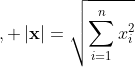 , \left|\bold{x}\right|=\sqrt{\sum_{i=1}^nx_i^2}