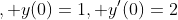 , y(0)=1, y'(0)=2