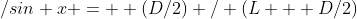 /sin x =  (D/2) / (L + D/2)