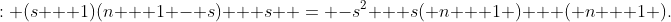 : (s + 1)(n + 1 - s) + s  = -s^2 + s( n + 1 ) + ( n + 1 ).