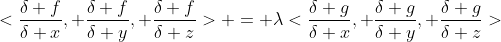 <\frac{\delta f}{\delta x}, \frac{\delta f}{\delta y}, \frac{\delta f}{\delta z}> = \lambda<\frac{\delta g}{\delta x}, \frac{\delta g}{\delta y}, \frac{\delta g}{\delta z}>