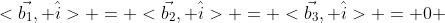 <\vec{b_1}, \hat{i}> = <\vec{b_2}, \hat{i}> = <\vec{b_3}, \hat{i}> = 0 