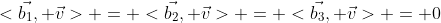 <\vec{b_1}, \vec{v}> = <\vec{b_2}, \vec{v}> = <\vec{b_3}, \vec{v}> = 0