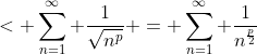 < \sum_{n=1}^{\infty} \frac{1}{\sqrt{n^p}} = \sum_{n=1}^{\infty} \frac{1}{n^\frac{p}{2}}