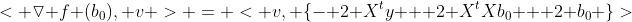 < \triangledown f (b_0), v > = < v, \{- 2 X^ty + 2 X^tXb_0 + 2 b_0 \}>