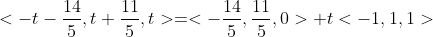 <-t-\frac{14}{5},t+\frac{11}{5},t>=<-\frac{14}{5},\frac{11}{5},0>+t<-1,1,1>