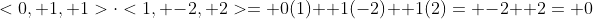 <0, 1, 1>\cdot<1, -2, 2>= 0(1)+ 1(-2)+ 1(2)= -2+ 2= 0
